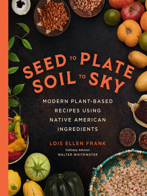 Title details for Seed to Plate, Soil to Sky by Lois Ellen Frank - Wait list